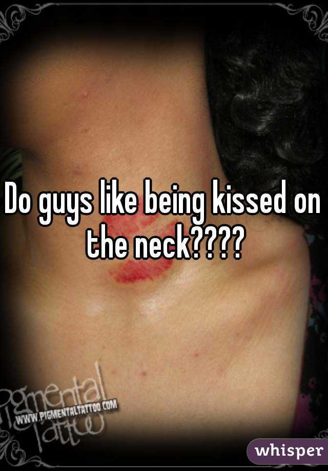 Do guys like neck kisses